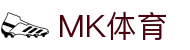 MK体育(mksports)官方网站-精彩体育赛事尽在MKSPORTS